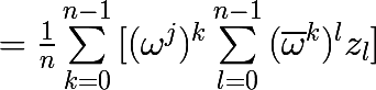 \huge =\frac{1}{n}\sum_{k=0}^{n-1}{[(\omega ^{j})^{k}\sum_{l=0}^{n-1}{(\bar{\omega }^{k})^{l}z_{l}}]}